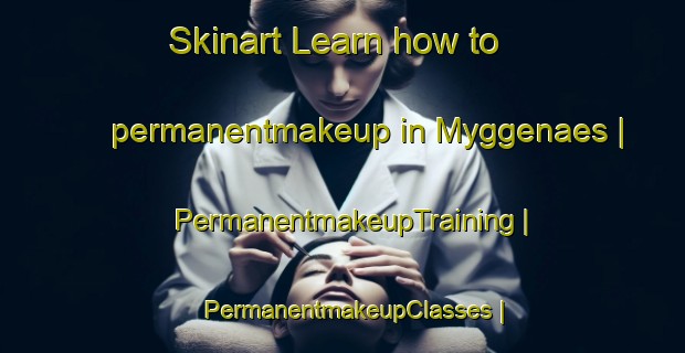 Skinart Learn how to permanentmakeup in Myggenaes | PermanentmakeupTraining | PermanentmakeupClasses | SkinartTraining-Sweden